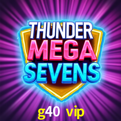 g40 vip